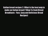 PDF Download Italian bread recipes 2: What is the best way to make an Italian bread ? (How