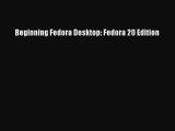 [PDF Download] Beginning Fedora Desktop: Fedora 20 Edition [PDF] Full Ebook