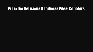 PDF Download From the Delicious Goodness Files: Cobblers PDF Full Ebook