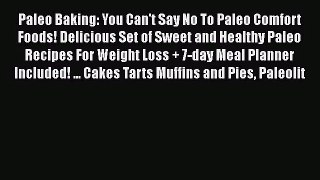 PDF Download Paleo Baking: You Can't Say No To Paleo Comfort Foods! Delicious Set of Sweet