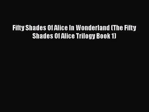 PDF Download Fifty Shades Of Alice In Wonderland (The Fifty Shades Of Alice Trilogy Book 1)