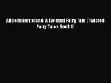 PDF Download Alice in Eroticland: A Twisted Fairy Tale (Twisted Fairy Tales Book 1) Read Full