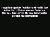 Happy Marriage: Save Your Marriage Now: Marriage Advice (Tips to Fix Your Marriage Saving Your