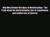 Why Men Behave like Apes in Relationships - The Truth about his weird behavior fear of commitment