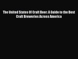 PDF Download The United States Of Craft Beer: A Guide to the Best Craft Breweries Across America