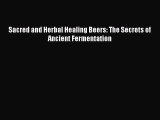 PDF Download Sacred and Herbal Healing Beers: The Secrets of Ancient Fermentation Download