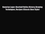PDF Download Bavarian Lager: Beerhall Helles History Brewing Techniques Recipes (Classic Beer