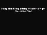 PDF Download Barley Wine: History Brewing Techniques Recipes (Classic Beer Style) Download