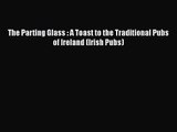 PDF Download The Parting Glass : A Toast to the Traditional Pubs of Ireland (Irish Pubs) PDF