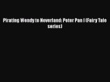 PDF Download Pirating Wendy to Neverland: Peter Pan I (Fairy Tale series) PDF Full Ebook