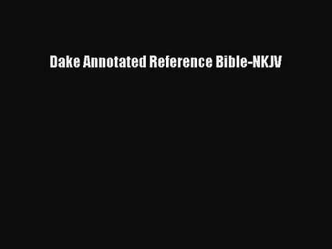 [PDF Download] Dake Annotated Reference Bible-NKJV [Download] Full Ebook