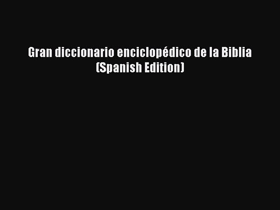 [PDF Download] Gran diccionario enciclopédico de la Biblia (Spanish Edition) [Read] Online