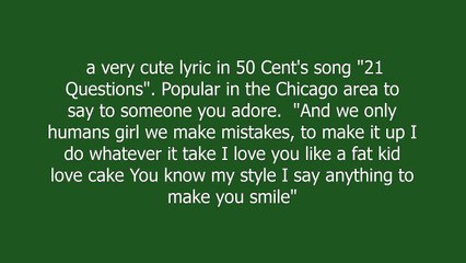 I love you like a fat loves cake meaning and pronunciation