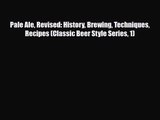 PDF Download Pale Ale Revised: History Brewing Techniques Recipes (Classic Beer Style Series