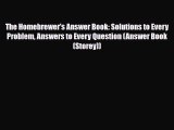 PDF Download The Homebrewer's Answer Book: Solutions to Every Problem Answers to Every Question