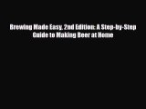 PDF Download Brewing Made Easy 2nd Edition: A Step-by-Step Guide to Making Beer at Home PDF