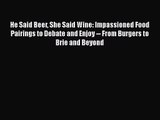 PDF Download He Said Beer She Said Wine: Impassioned Food Pairings to Debate and Enjoy -- From