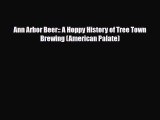 PDF Download Ann Arbor Beer:: A Hoppy History of Tree Town Brewing (American Palate) PDF Full