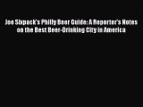 PDF Download Joe Sixpack's Philly Beer Guide: A Reporter's Notes on the Best Beer-Drinking