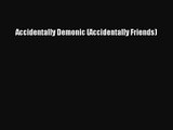 [PDF Download] Accidentally Demonic (Accidentally Friends) [Download] Full Ebook