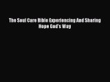 Download The Soul Care Bible Experiencing And Sharing Hope God's Way Ebook Online