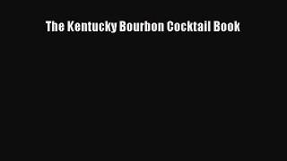 PDF Download The Kentucky Bourbon Cocktail Book Download Online