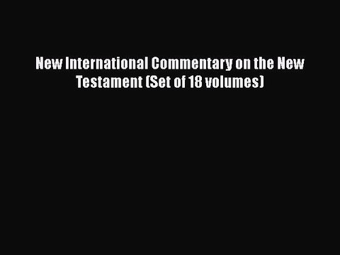[PDF Download] New International Commentary on the New Testament (Set of 18 volumes) [Read]