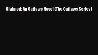 PDF Download Claimed: An Outlaws Novel (The Outlaws Series) PDF Full Ebook