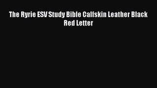 Read The Ryrie ESV Study Bible Calfskin Leather Black Red Letter Ebook Free