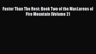 PDF Download Faster Than The Rest: Book Two of the MacLarens of Fire Mountain (Volume 2) Download