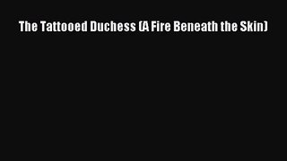 PDF Download The Tattooed Duchess (A Fire Beneath the Skin) PDF Full Ebook