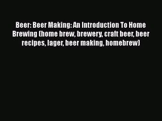 Download Video: PDF Download Beer: Beer Making: An Introduction To Home Brewing (home brew brewery craft beer