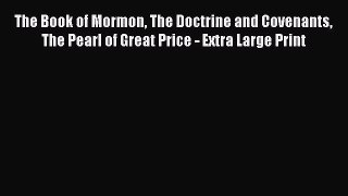 [PDF Download] The Book of Mormon The Doctrine and Covenants The Pearl of Great Price - Extra