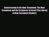 [PDF Download] Deuteronomy in the New Testament: The New Testament and the Scriptures of Israel