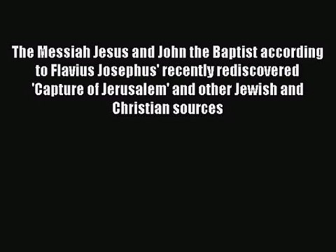 [PDF Download] The Messiah Jesus and John the Baptist according to Flavius Josephus' recently