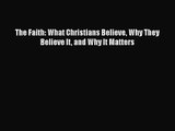 The Faith: What Christians Believe Why They Believe It and Why It Matters [Download] Online