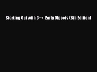 [PDF Download] Starting Out with C++: Early Objects (8th Edition) [Read] Full Ebook