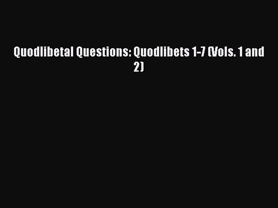 [PDF Download] Quodlibetal Questions: Quodlibets 1-7 (Vols. 1 and 2) [PDF] Online