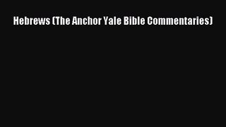 [PDF Download] Hebrews (The Anchor Yale Bible Commentaries) [PDF] Full Ebook