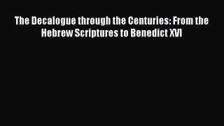 [PDF Download] The Decalogue through the Centuries: From the Hebrew Scriptures to Benedict