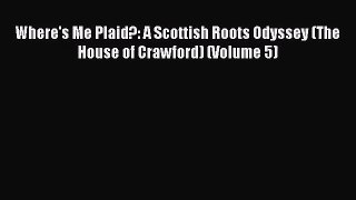 Where's Me Plaid?: A Scottish Roots Odyssey (The House of Crawford) (Volume 5) [PDF Download]