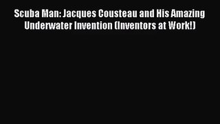 [PDF Download] Scuba Man: Jacques Cousteau and His Amazing Underwater Invention (Inventors