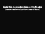 [PDF Download] Scuba Man: Jacques Cousteau and His Amazing Underwater Invention (Inventors