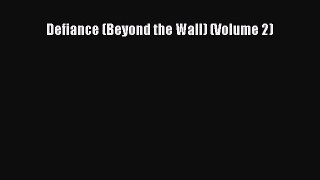 Defiance (Beyond the Wall) (Volume 2) [Read] Online