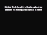 PDF Download Kitchen Workshop-Pizza: Hands-on Cooking Lessons for Making Amazing Pizza at Home