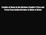PDF Download Frankie at Home in the Kitchen: Frankie's Pizza and Pasta/Easy Italian Recipes