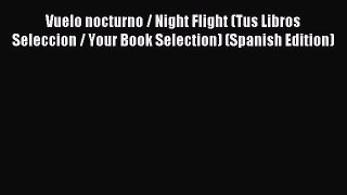 [PDF Download] Vuelo nocturno / Night Flight (Tus Libros Seleccion / Your Book Selection) (Spanish