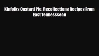 PDF Download Kinfolks Custard Pie: Recollections Recipes From East Tennesssean Read Full Ebook