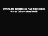 PDF Download Pizzeria: The Best of Casual Pizza Oven Cooking (Casual Cuisines of the World)