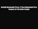 PDF Download Healthy Homemade Pizzas: 17 Easy Homemade Pizza Recipes For The Entire Family!